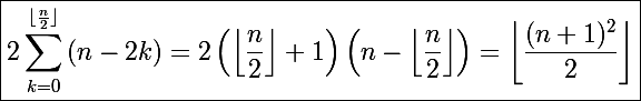 \Large\boxed{2\sum_{k=0}^{\lfloor\frac{n}{2}\rfloor}\left(n-2k\right)=2\left(\left\lfloor\frac{n}{2}\right\rfloor+1\right)\left(n-\left\lfloor\frac{n}{2}\right\rfloor\right)=\left\lfloor\frac{(n+1)^2}{2}\right\rfloor}